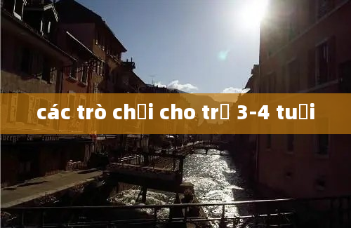 các trò chơi cho trẻ 3-4 tuổi