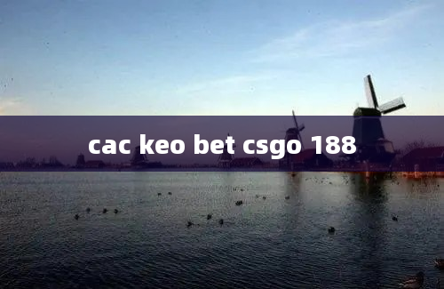 cac keo bet csgo 188