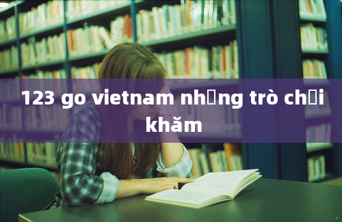 123 go vietnam những trò chơi khăm