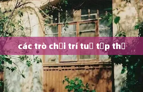 các trò chơi trí tuệ tập thể