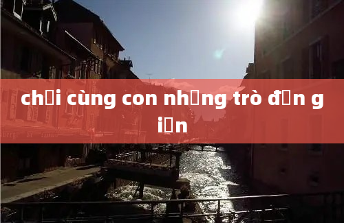 chơi cùng con những trò đơn giản