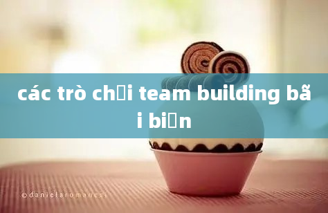 các trò chơi team building bãi biển