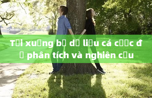 Tải xuống bộ dữ liệu cá cược để phân tích và nghiên cứu