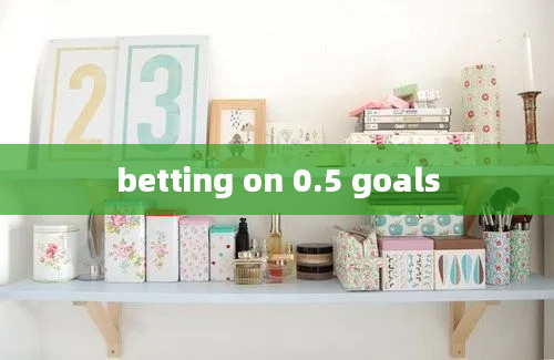 betting on 0.5 goals