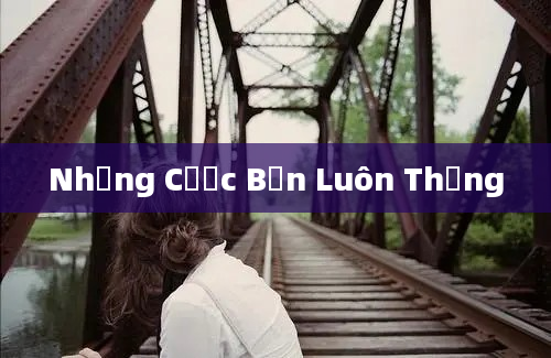 Những Cược Bạn Luôn Thắng