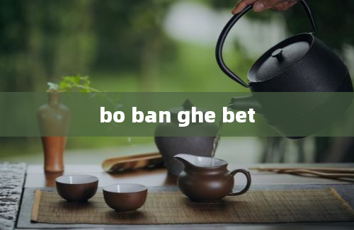 bo ban ghe bet