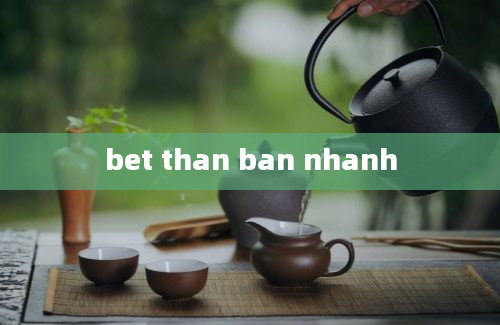 bet than ban nhanh