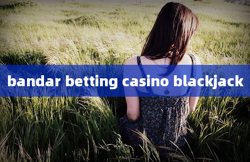 bandar betting casino blackjack