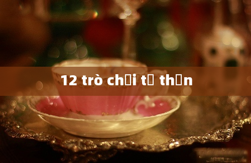 12 trò chơi tử thần