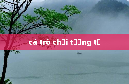 cá trò chơi tương tự