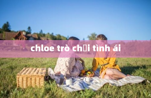 chloe trò chơi tình ái