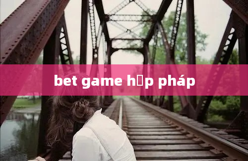 bet game hợp pháp