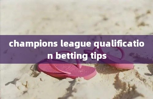 champions league qualification betting tips