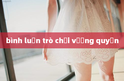 bình luận trò chơi vương quyền