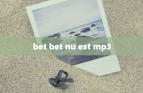 bet bet nu est mp3