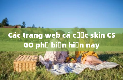 Các trang web cá cược skin CSGO phổ biến hiện nay