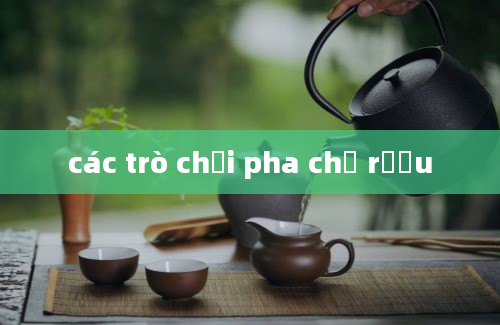 các trò chơi pha chế rượu