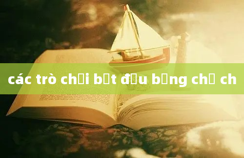 các trò chơi bắt đầu bằng chữ ch