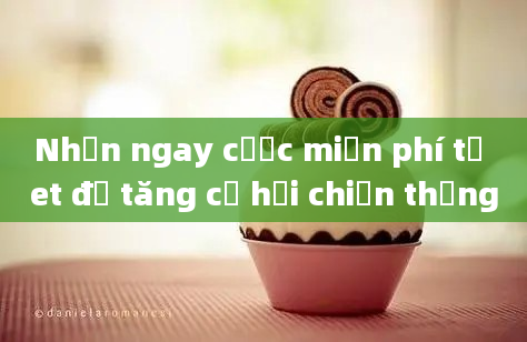 Nhận ngay cược miễn phí từ et để tăng cơ hội chiến thắng