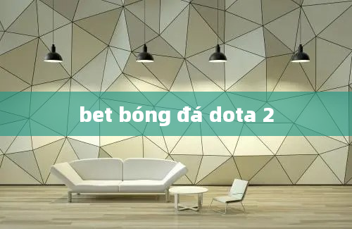 bet bóng đá dota 2