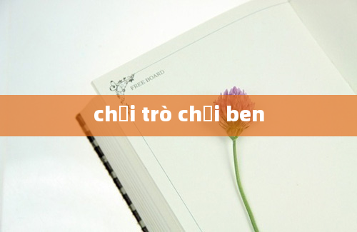 chơi trò chơi ben