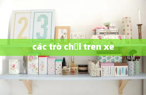 các trò chơi tren xe