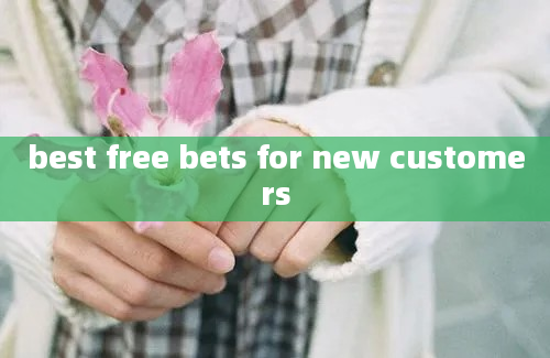 best free bets for new customers