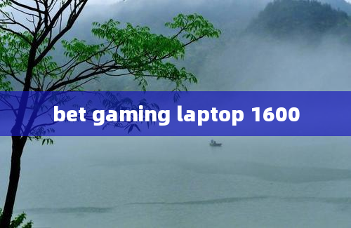 bet gaming laptop 1600