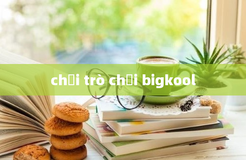 chơi trò chơi bigkool