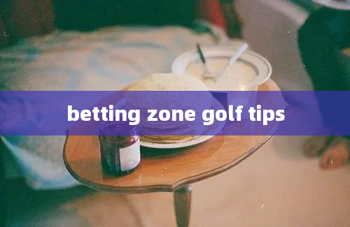 betting zone golf tips