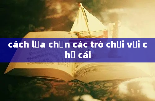 cách lựa chọn các trò chơi với chữ cái