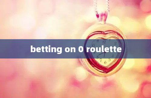 betting on 0 roulette