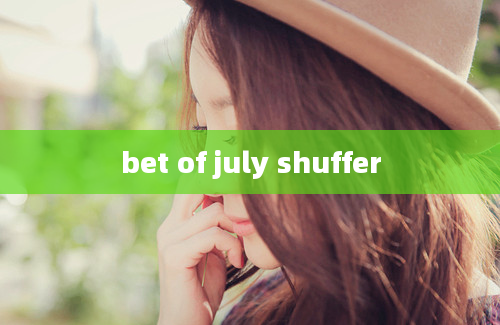 bet of july shuffer