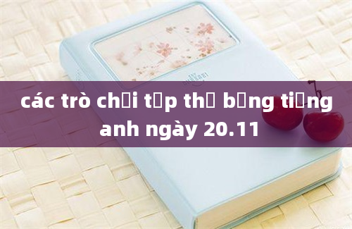 các trò chơi tập thể bằng tiếng anh ngày 20.11