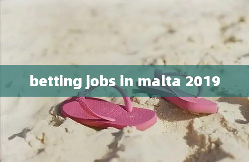 betting jobs in malta 2019