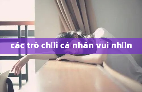 các trò chơi cá nhân vui nhộn