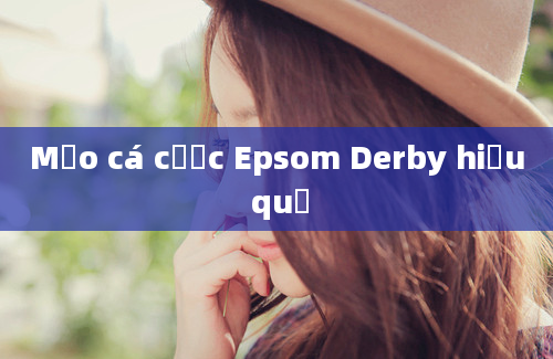 Mẹo cá cược Epsom Derby hiệu quả