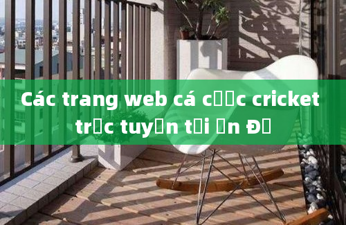 Các trang web cá cược cricket trực tuyến tại Ấn Độ