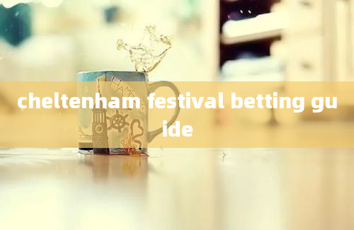 cheltenham festival betting guide