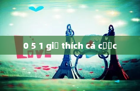 0 5 1 giả thích cá cược