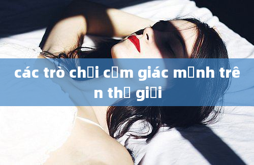 các trò chơi cảm giác mạnh trên thế giới