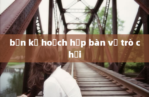 bản kế hoạch họp bàn về trò chơi