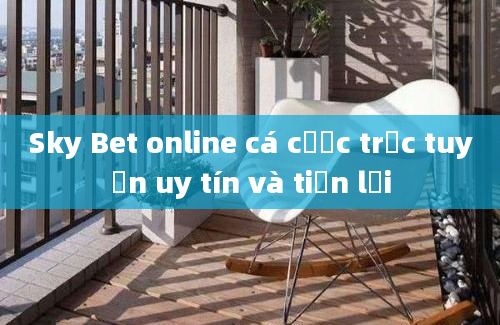 Sky Bet online cá cược trực tuyến uy tín và tiện lợi