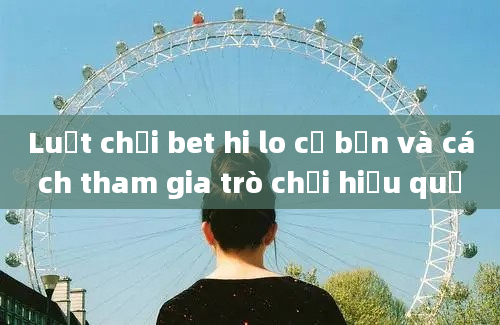 Luật chơi bet hi lo cơ bản và cách tham gia trò chơi hiệu quả