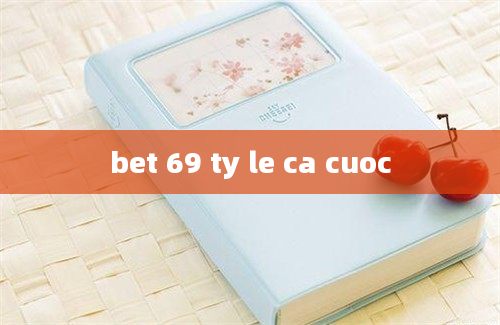 bet 69 ty le ca cuoc