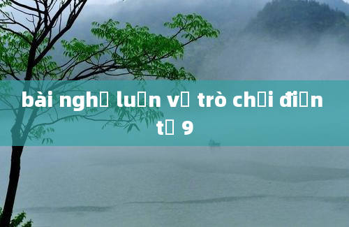 bài nghị luận về trò chơi điện tử 9