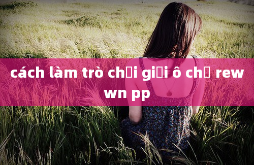 cách làm trò chơi giải ô chữ rewwn pp