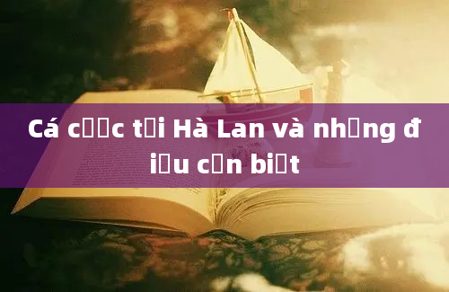 Cá cược tại Hà Lan và những điều cần biết