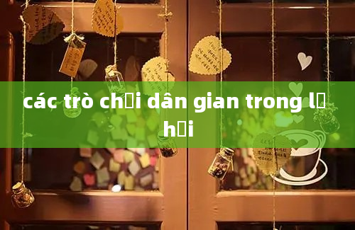 các trò chơi dân gian trong lễ hội