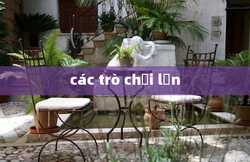 các trò chơi lớn